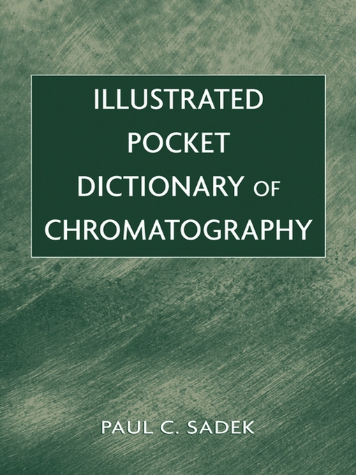 Title details for Illustrated Pocket Dictionary of Chromatography by Paul C. Sadek - Available